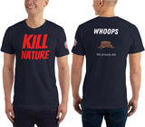 SEE BOTH SIDES--Kill Nature, Whoops, We already Did, Unisex T-Shirt - SloppyOctopus.com
