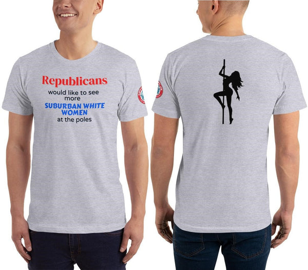 SEE BOTH SIDES--Republicans  Would Like to See More Suburban White Women at the Poles (Stripper Poles)T-Shirt - SloppyOctopus.com
