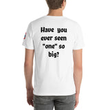 SEE BOTH SIDES--Big One Short-Sleeve Unisex T-Shirt (unisex, but women please don't wear this one) - SloppyOctopus.com