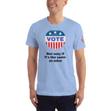 SEE BOTH SIDES--VOTE, But Only If It's The Same As Mine, Unisex T-Shirt - SloppyOctopus.com
