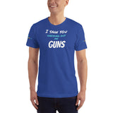 SEE BOTH SIDES--I Saw You Checking Out My Guns, Funny Big Bicep Gun Show T-Shirt with a Water Pistol Printed on Each Arm - SloppyOctopus.com